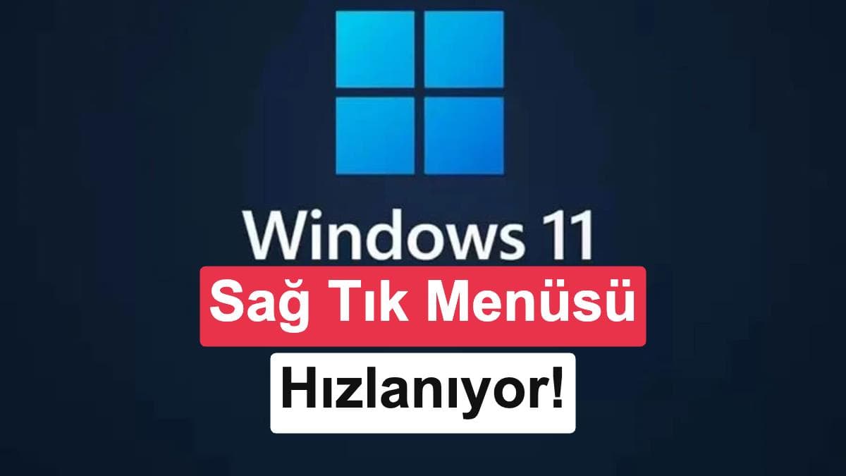 Microsoft, Windows 11 Sağ Tık Menüsünü Hızlandırmak İçin Yeniden Tasarlıyor